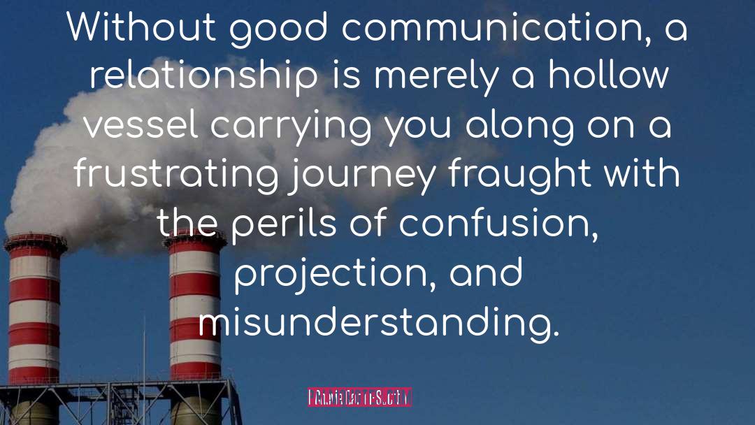 Cherie Carter-Scott Quotes: Without good communication, a relationship