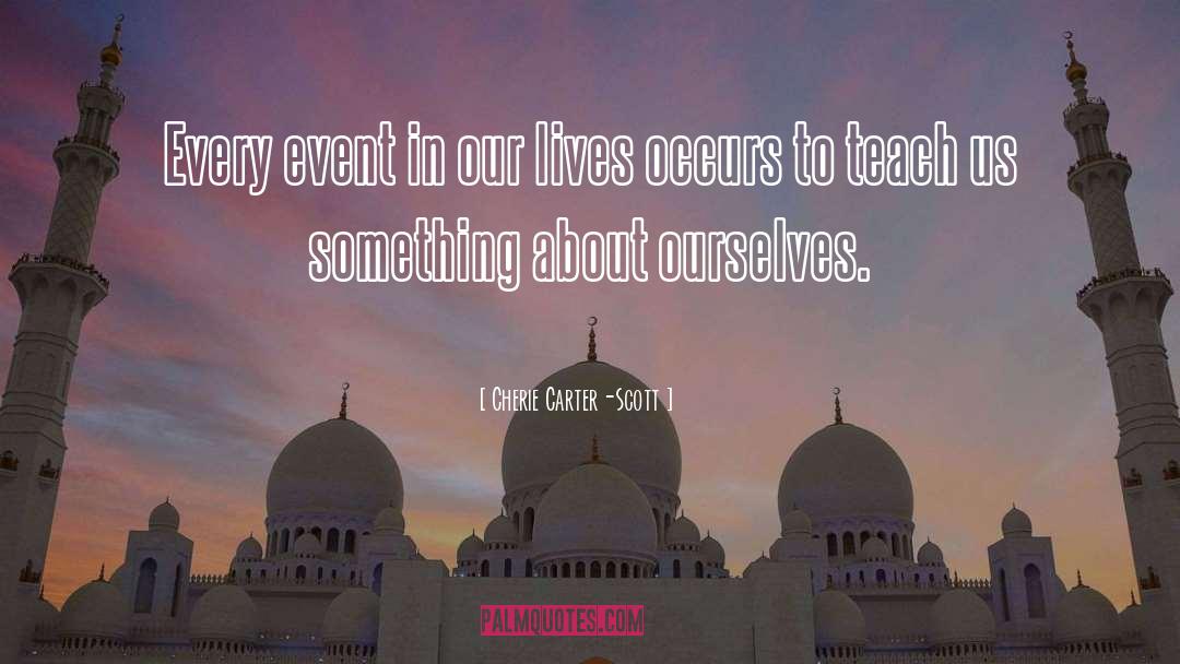 Cherie Carter-Scott Quotes: Every event in our lives