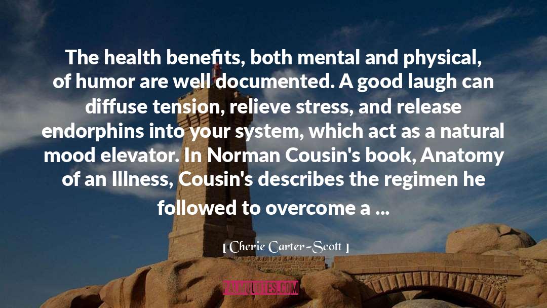 Cherie Carter-Scott Quotes: The health benefits, both mental