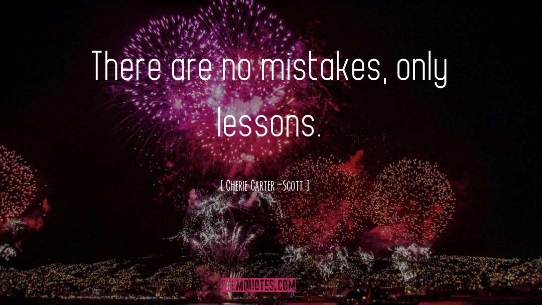 Cherie Carter-Scott Quotes: There are no mistakes, only