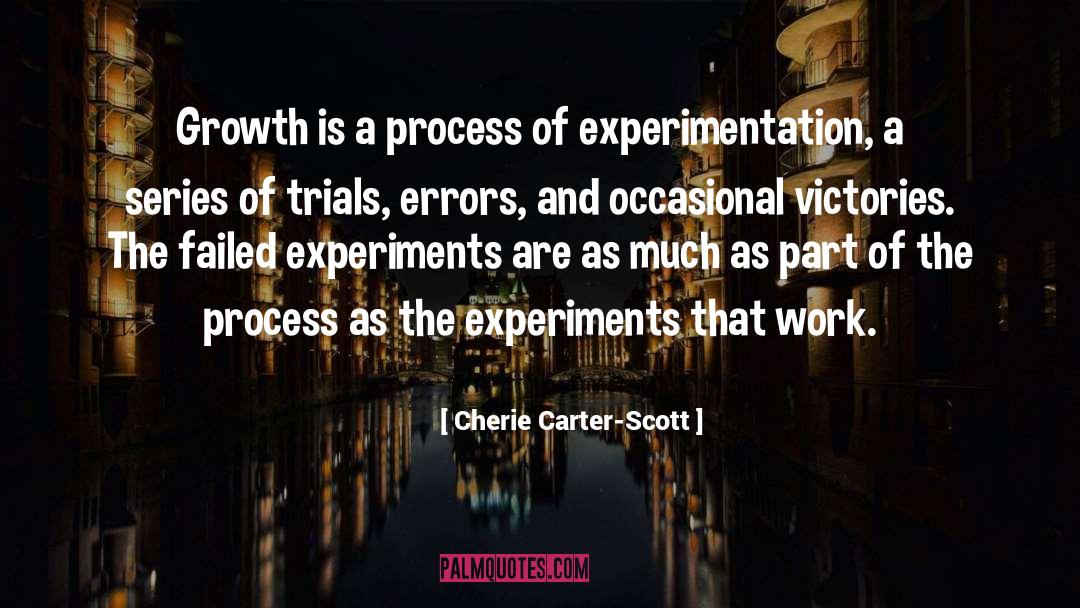 Cherie Carter-Scott Quotes: Growth is a process of