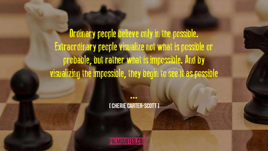Cherie Carter-Scott Quotes: Ordinary people believe only in