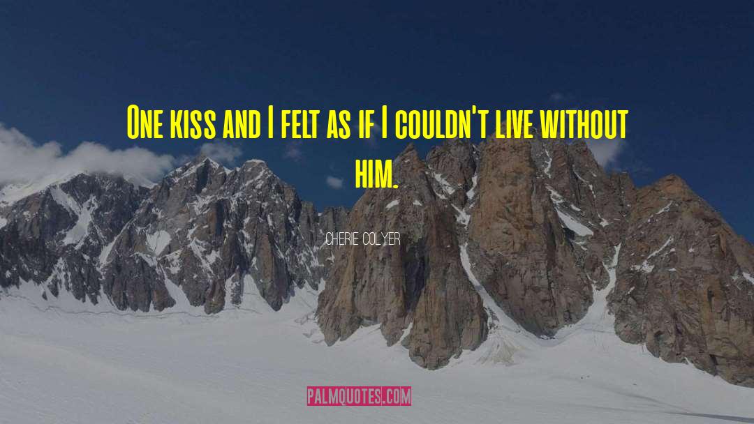 Cherie Colyer Quotes: One kiss and I felt