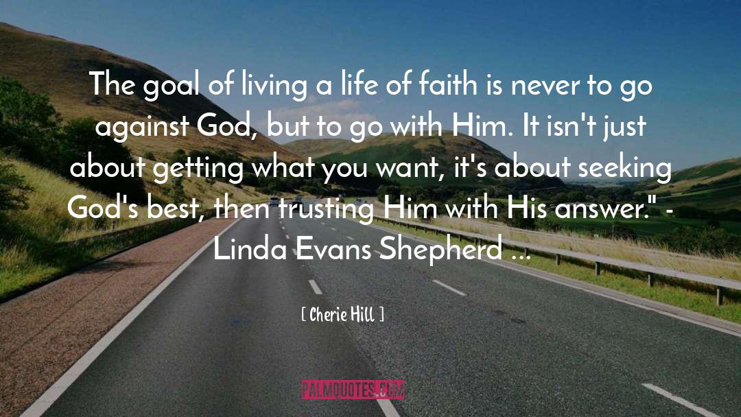 Cherie Hill Quotes: The goal of living a