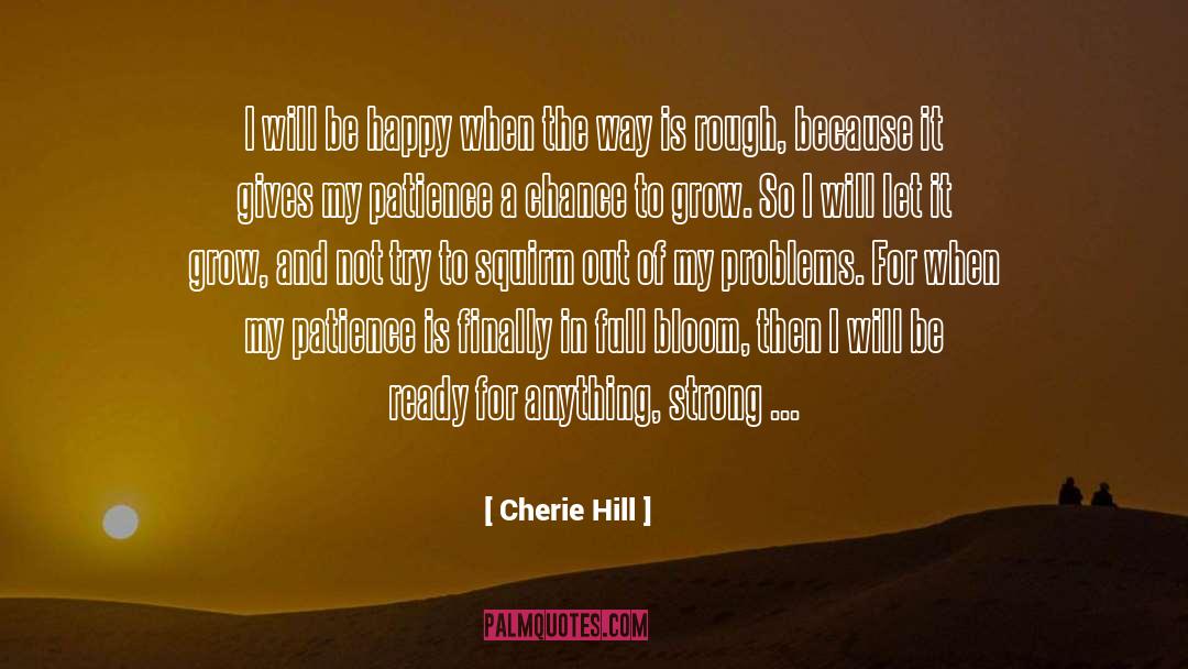 Cherie Hill Quotes: I will be happy when