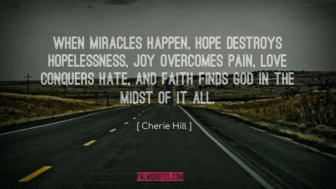 Cherie Hill Quotes: When miracles happen, hope destroys