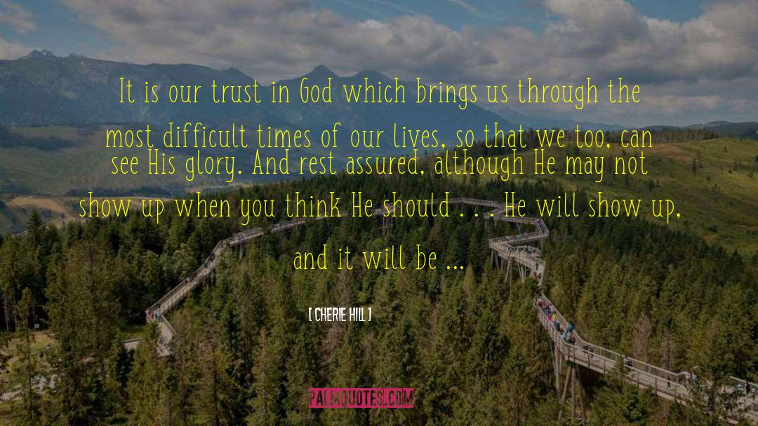 Cherie Hill Quotes: It is our trust in