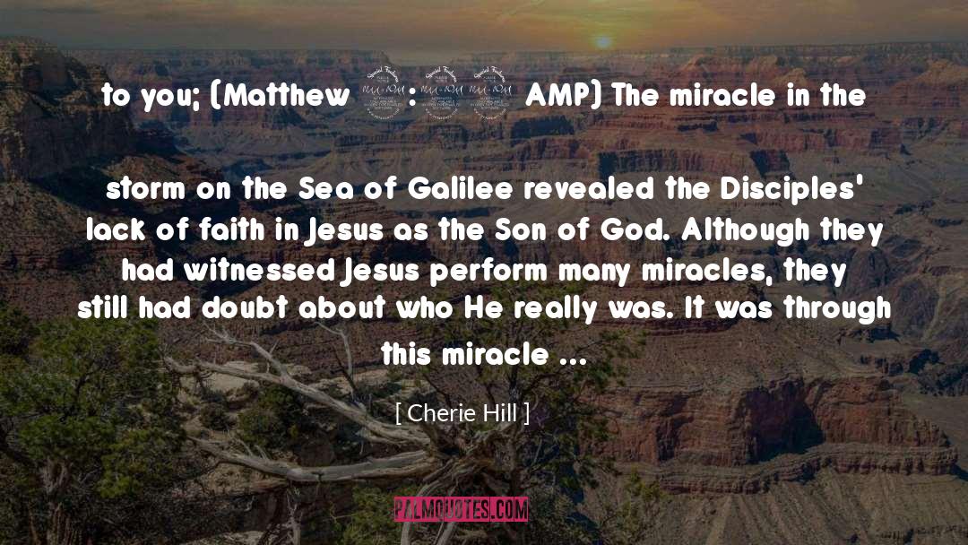 Cherie Hill Quotes: to you; (Matthew 9:29 AMP)