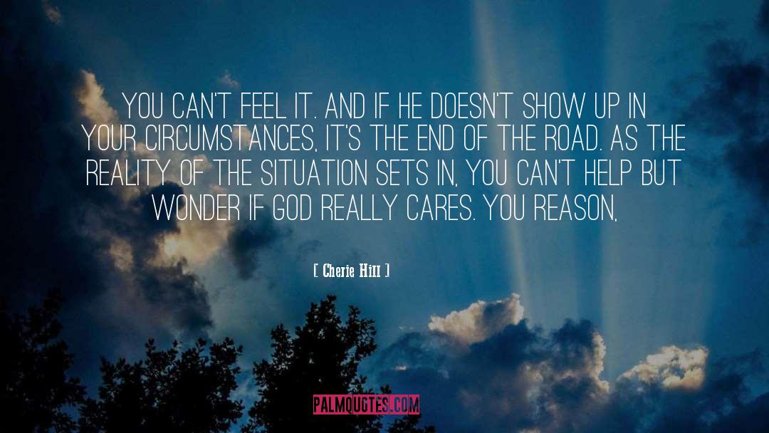 Cherie Hill Quotes: you can't feel it. And