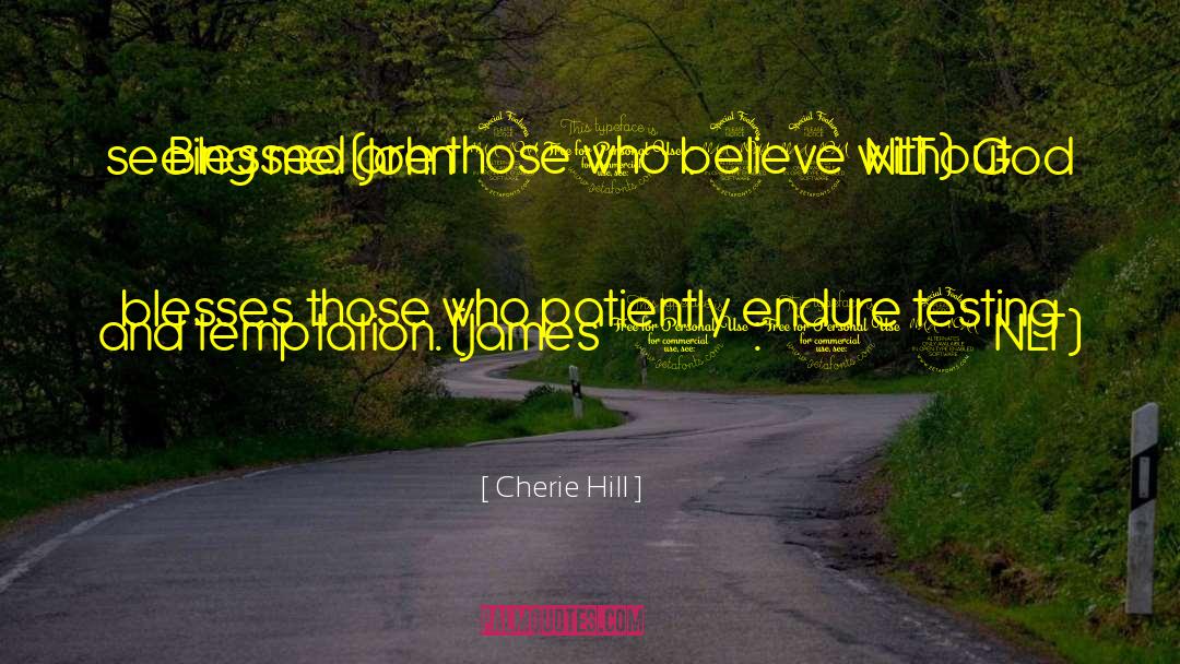 Cherie Hill Quotes: Blessed are those who believe