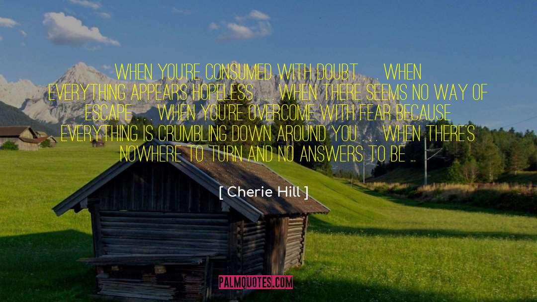 Cherie Hill Quotes: When you're consumed with Doubt