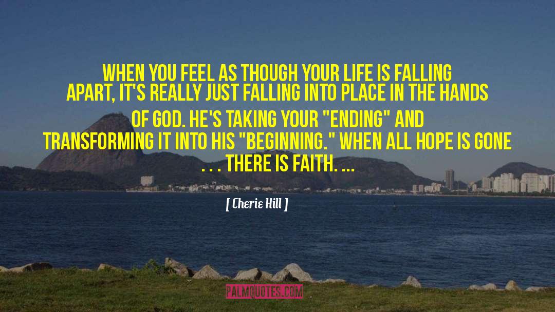 Cherie Hill Quotes: When you feel as though