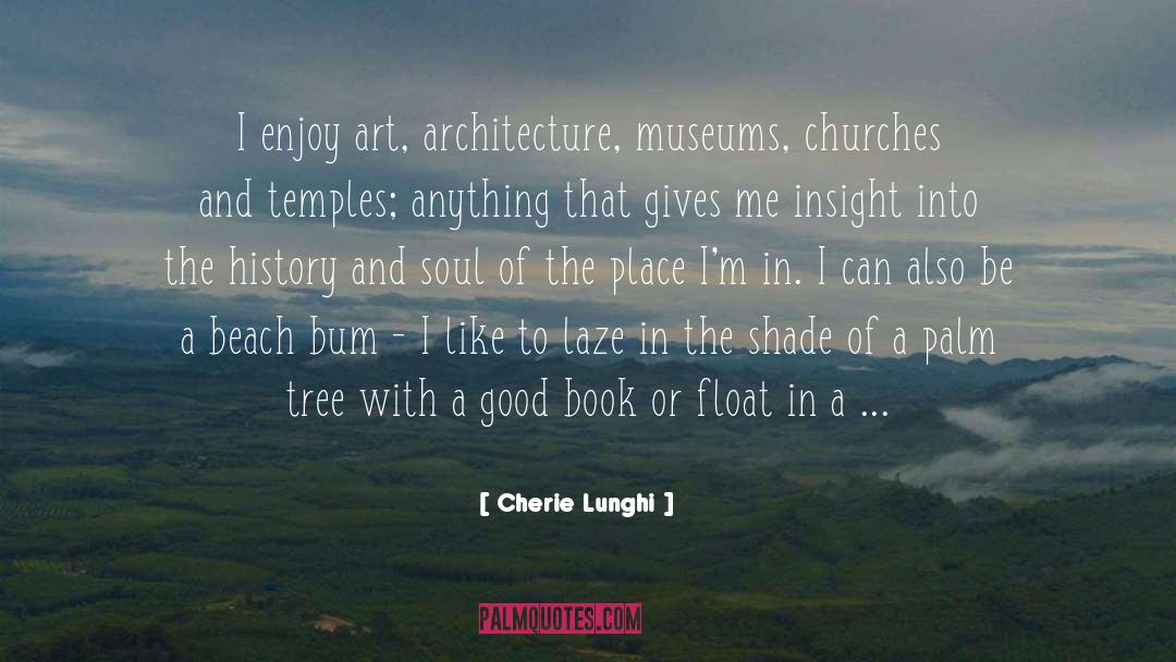 Cherie Lunghi Quotes: I enjoy art, architecture, museums,