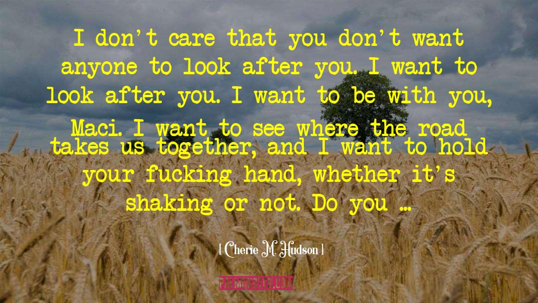 Cherie M. Hudson Quotes: I don't care that you