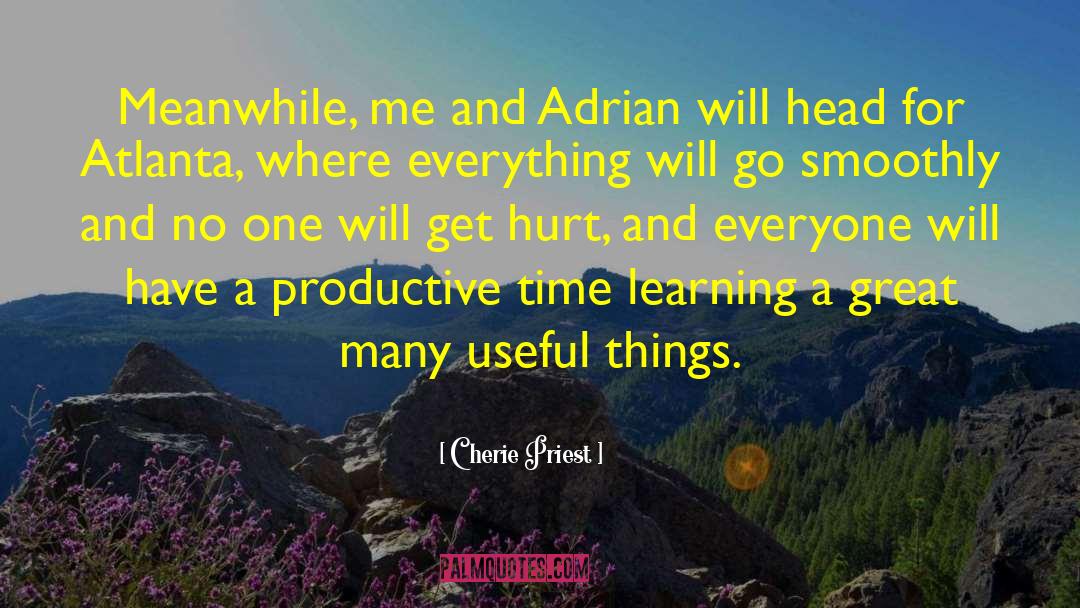 Cherie Priest Quotes: Meanwhile, me and Adrian will