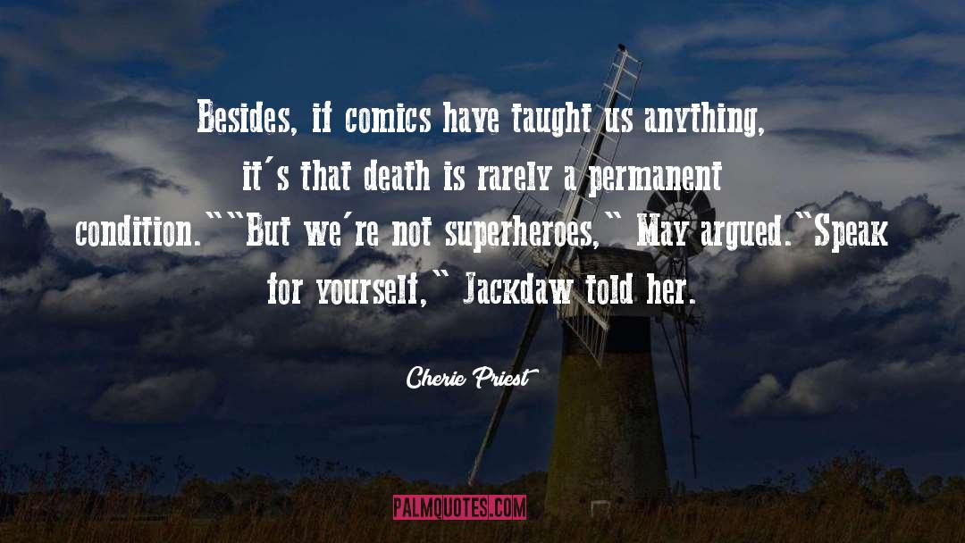 Cherie Priest Quotes: Besides, if comics have taught