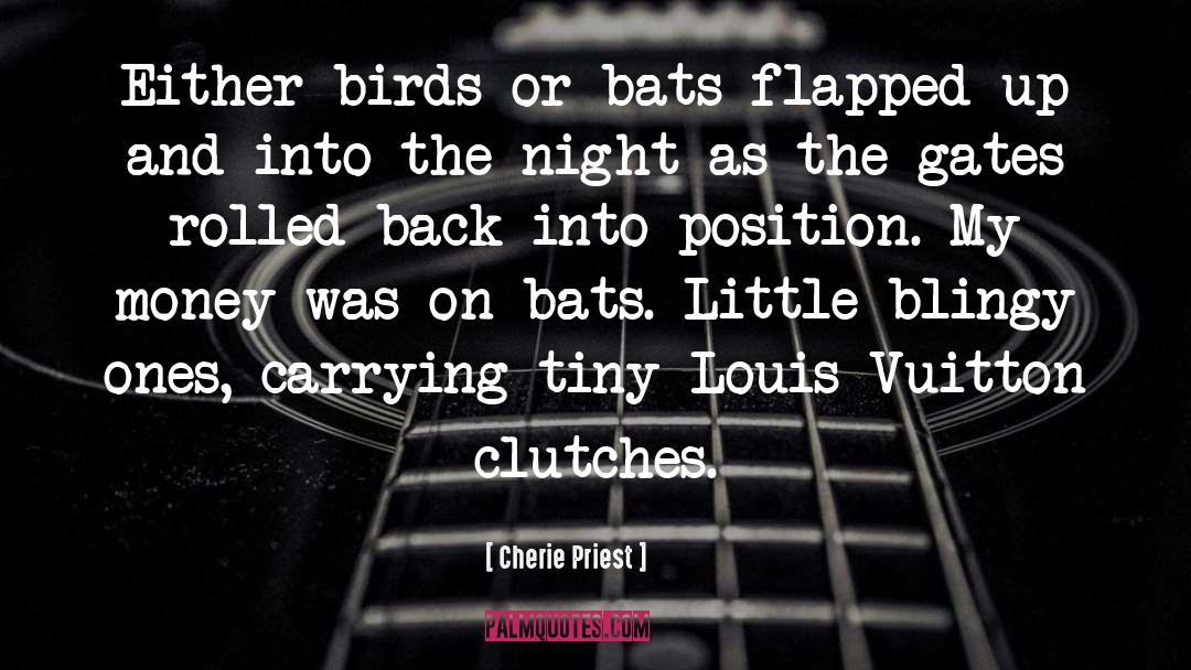 Cherie Priest Quotes: Either birds or bats flapped