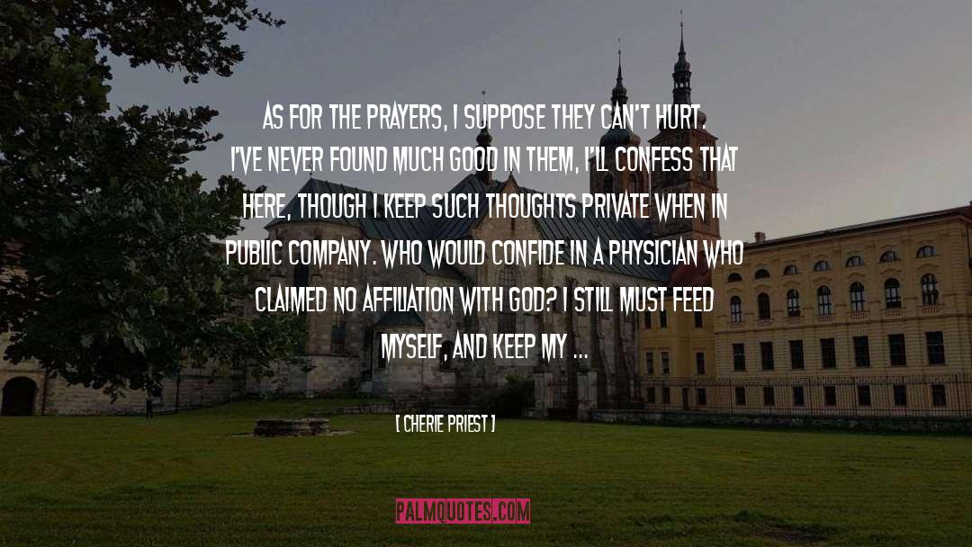 Cherie Priest Quotes: As for the prayers, I