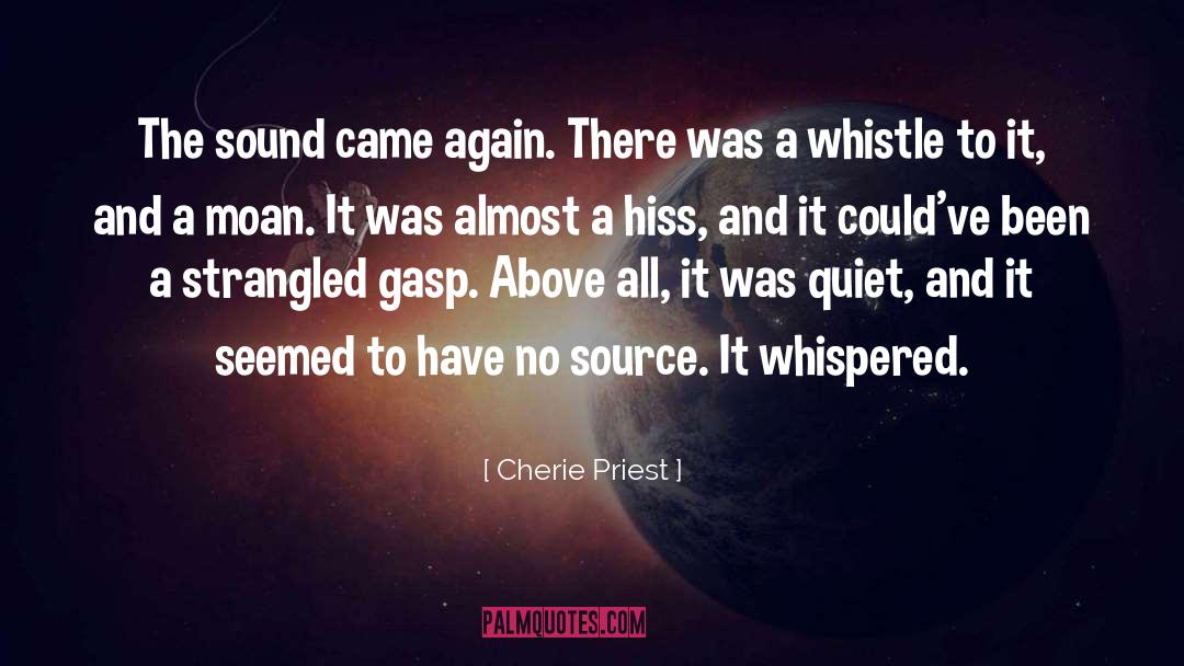 Cherie Priest Quotes: The sound came again. There