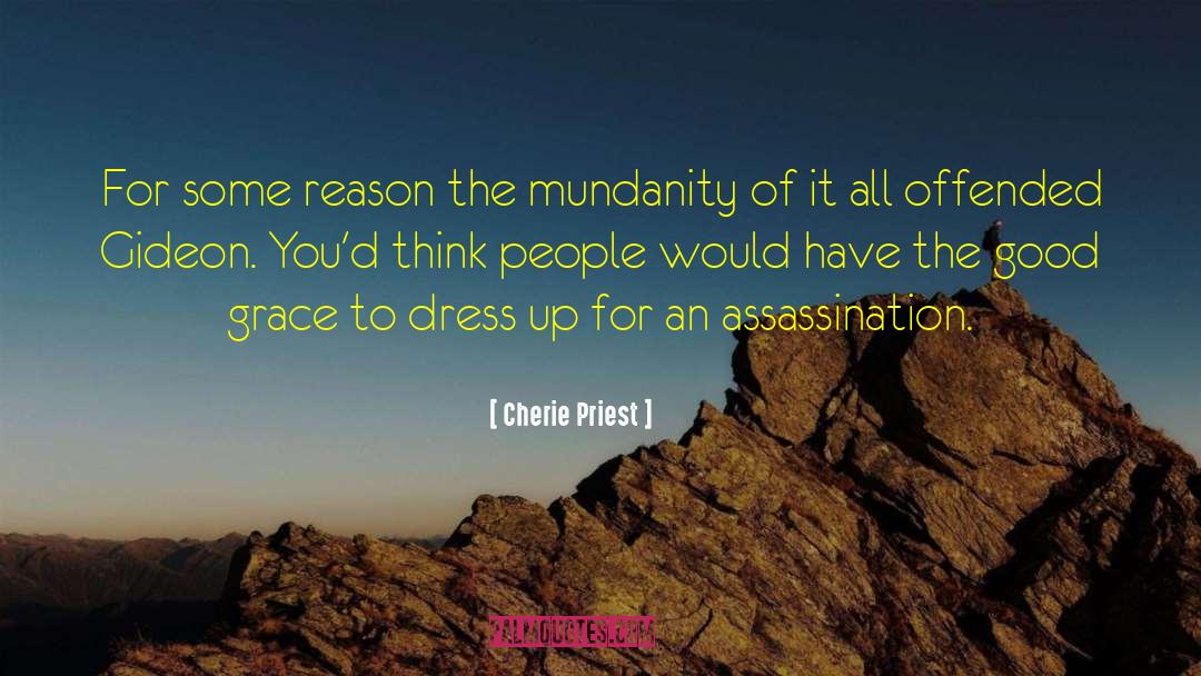 Cherie Priest Quotes: For some reason the mundanity