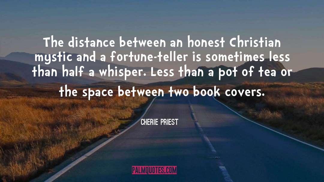 Cherie Priest Quotes: The distance between an honest