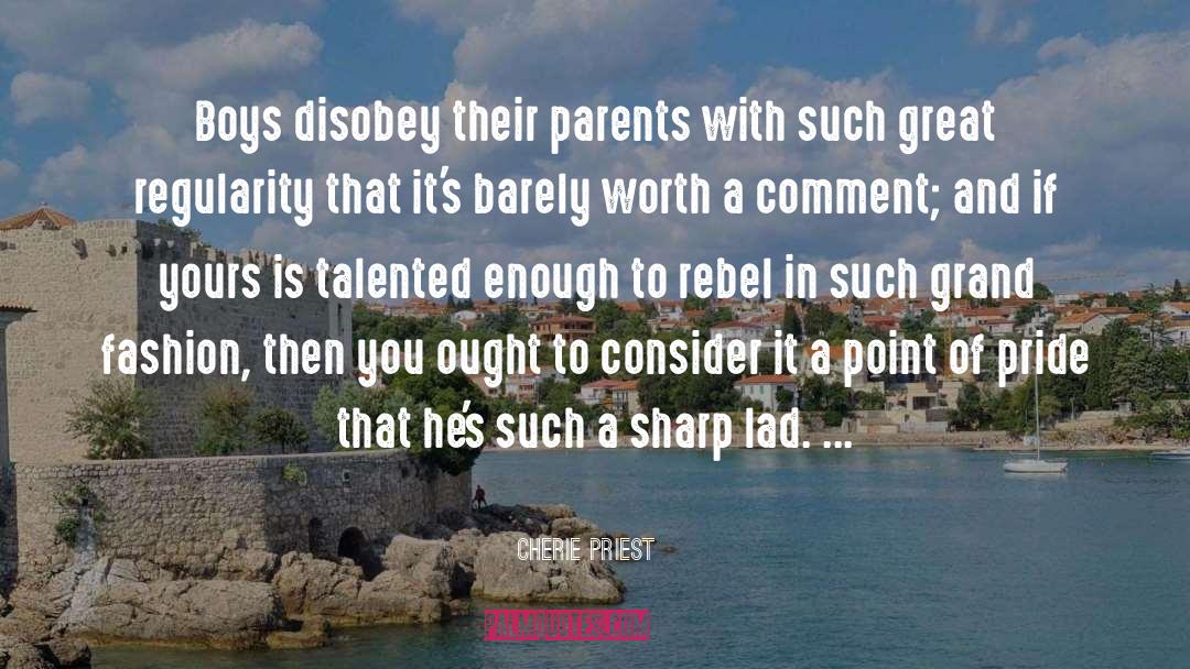 Cherie Priest Quotes: Boys disobey their parents with