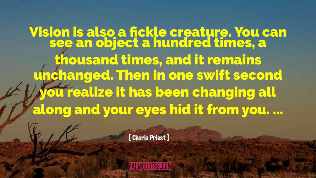 Cherie Priest Quotes: Vision is also a fickle