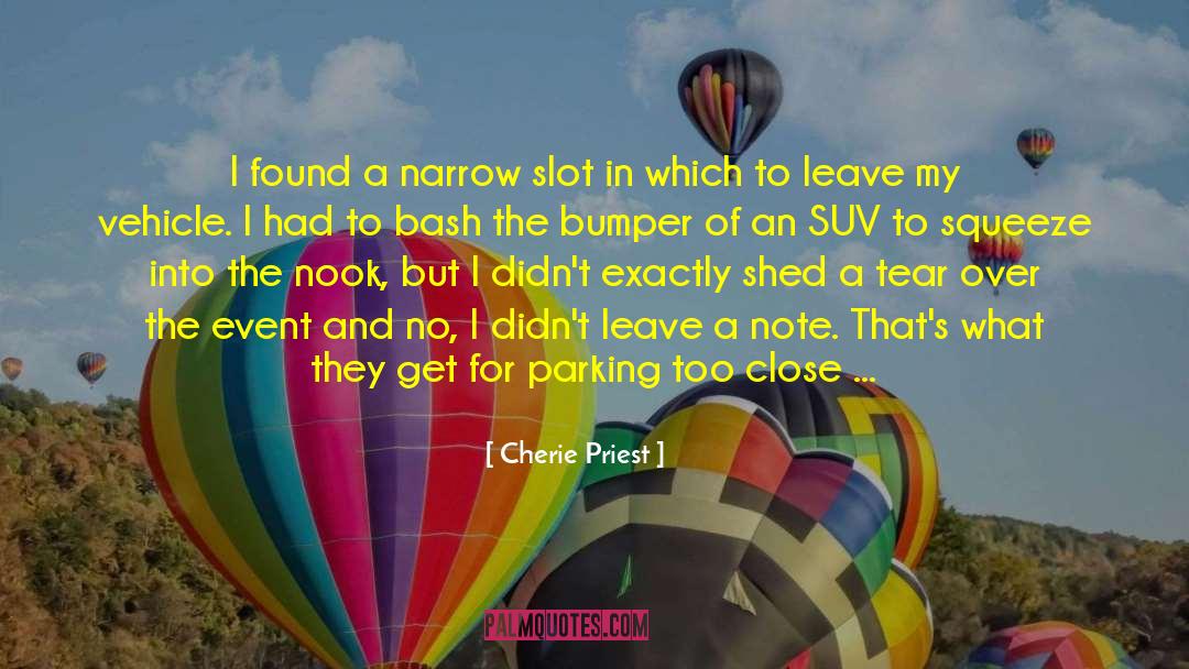 Cherie Priest Quotes: I found a narrow slot