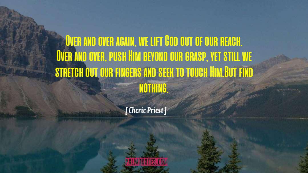 Cherie Priest Quotes: Over and over again, we