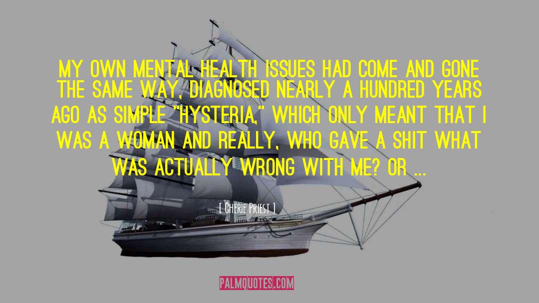 Cherie Priest Quotes: My own mental health issues