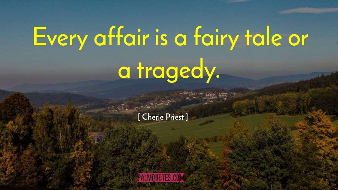 Cherie Priest Quotes: Every affair is a fairy