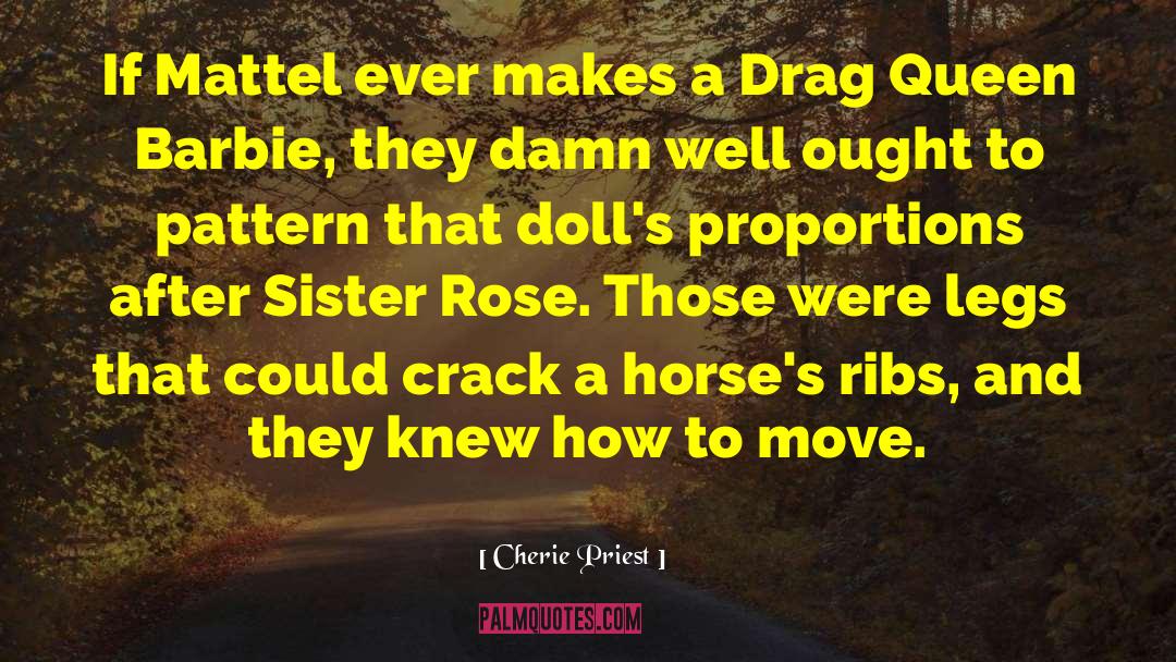 Cherie Priest Quotes: If Mattel ever makes a