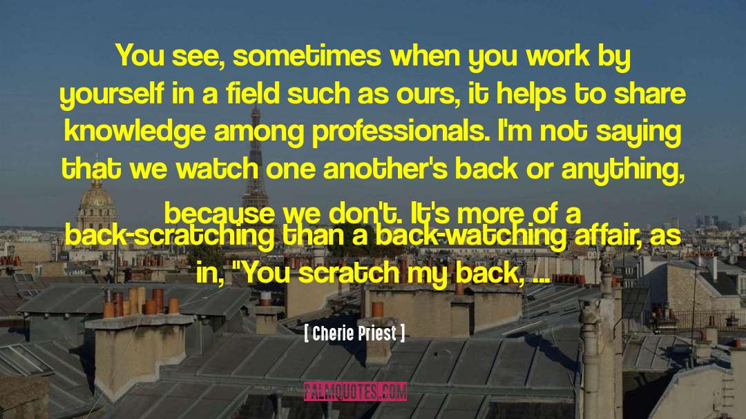 Cherie Priest Quotes: You see, sometimes when you