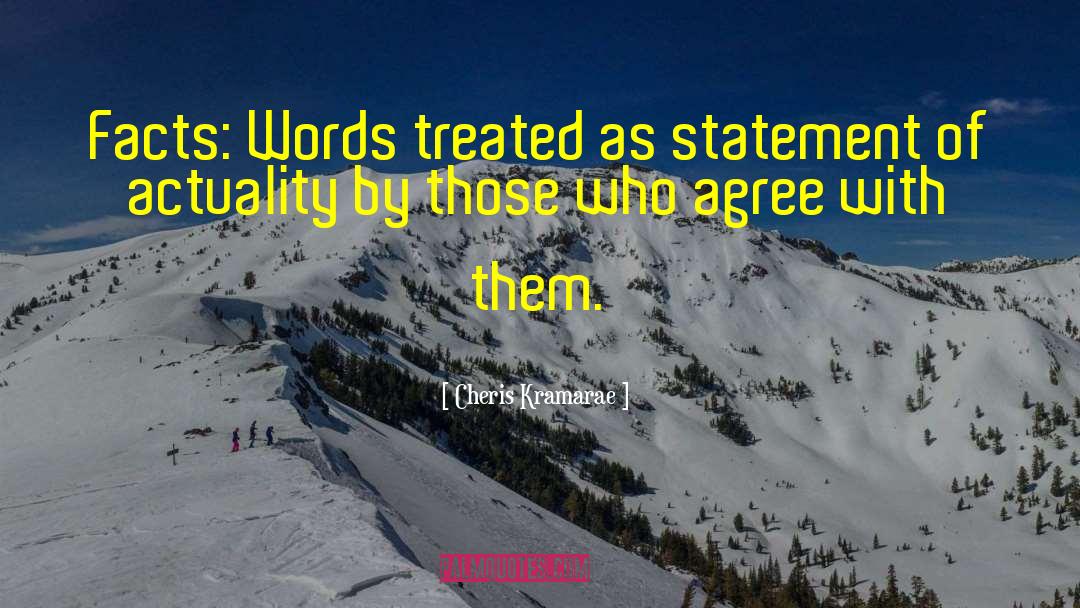 Cheris Kramarae Quotes: Facts: Words treated as statement