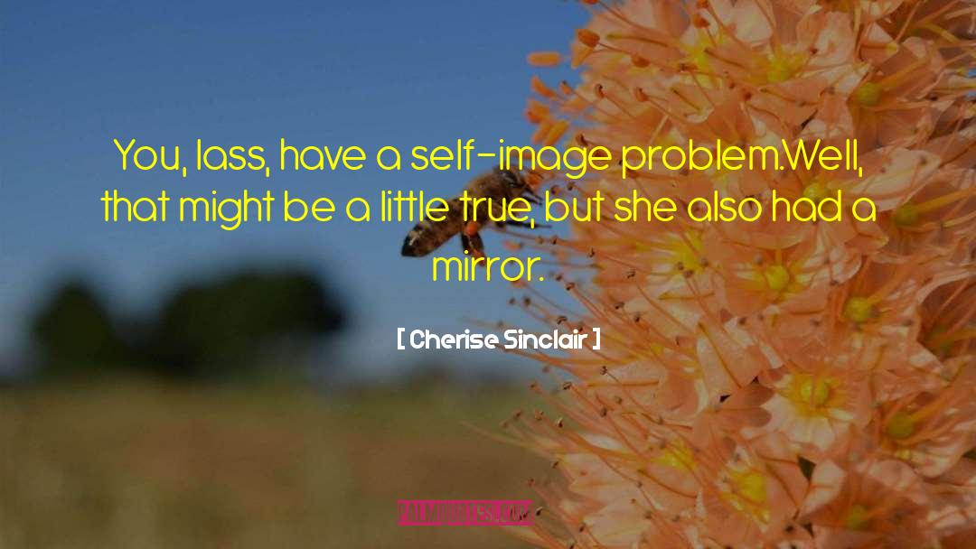 Cherise Sinclair Quotes: You, lass, have a self-image