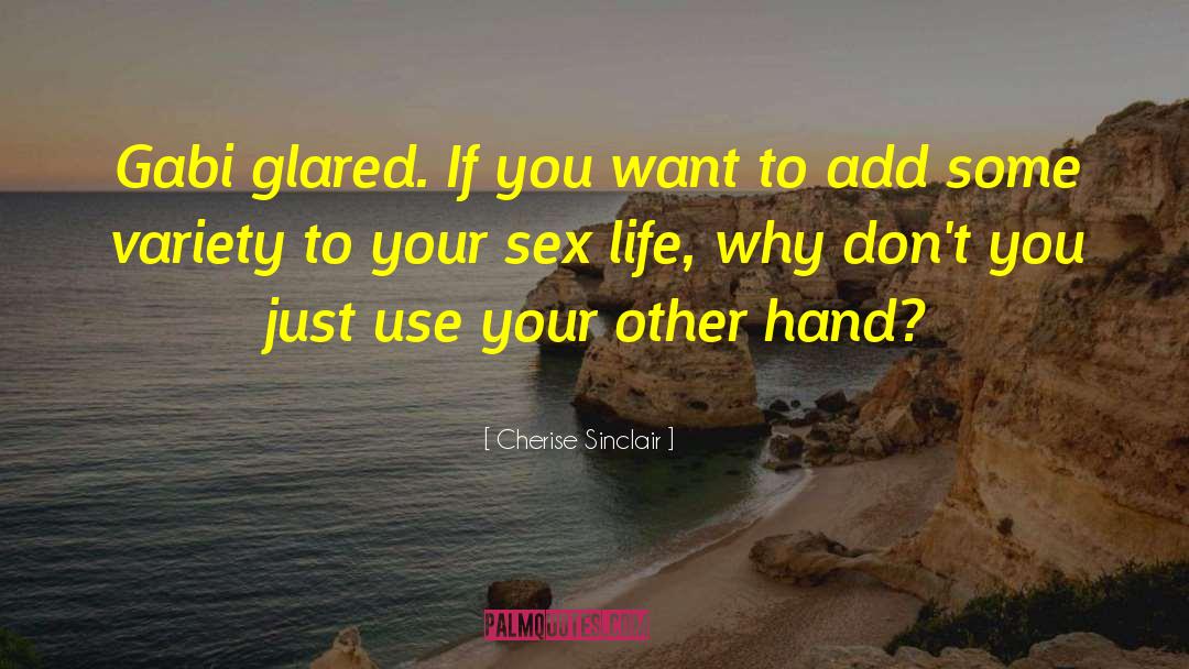 Cherise Sinclair Quotes: Gabi glared. If you want