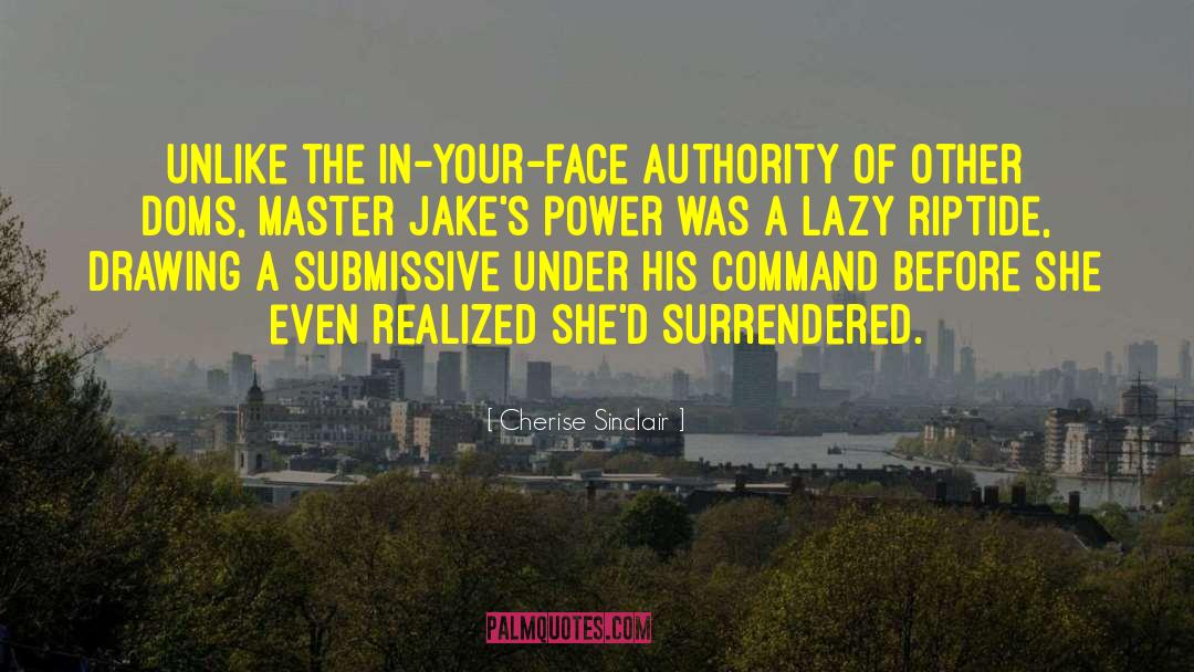 Cherise Sinclair Quotes: Unlike the in-your-face authority of