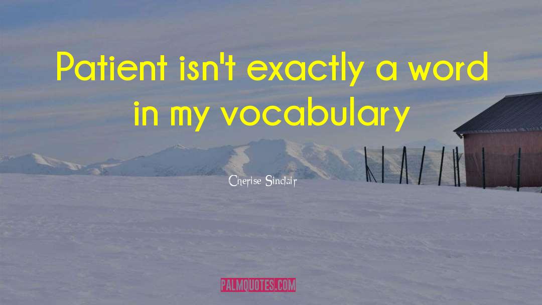 Cherise Sinclair Quotes: Patient isn't exactly a word