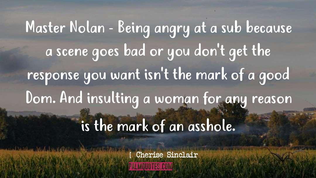 Cherise Sinclair Quotes: Master Nolan - Being angry