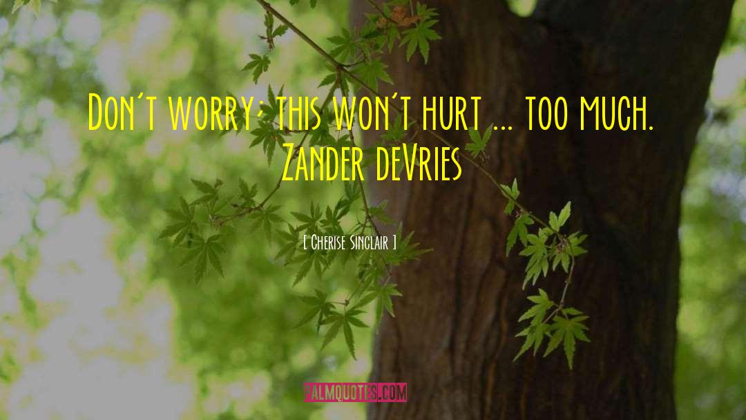 Cherise Sinclair Quotes: Don't worry; this won't hurt