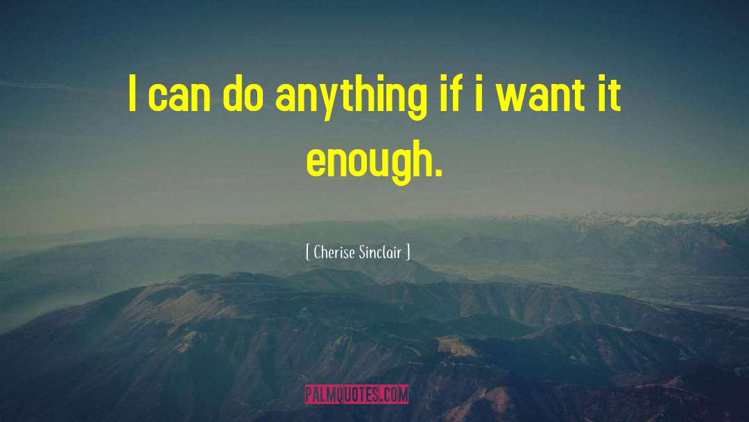 Cherise Sinclair Quotes: I can do anything if