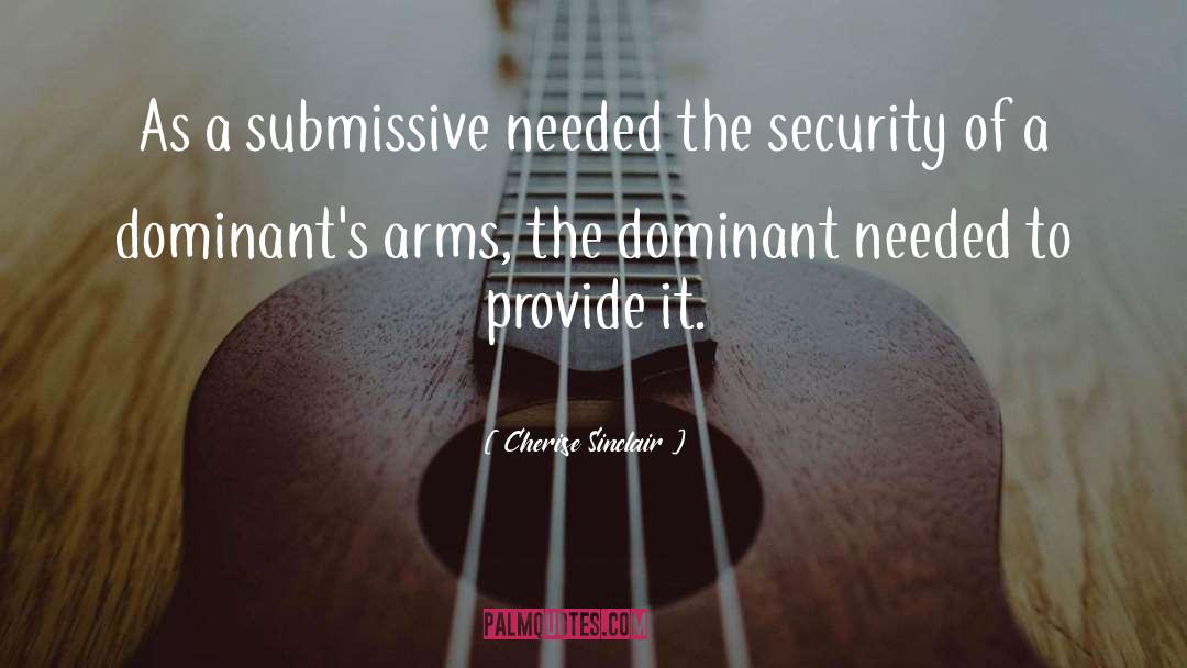 Cherise Sinclair Quotes: As a submissive needed the