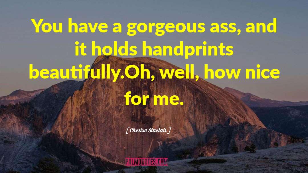 Cherise Sinclair Quotes: You have a gorgeous ass,