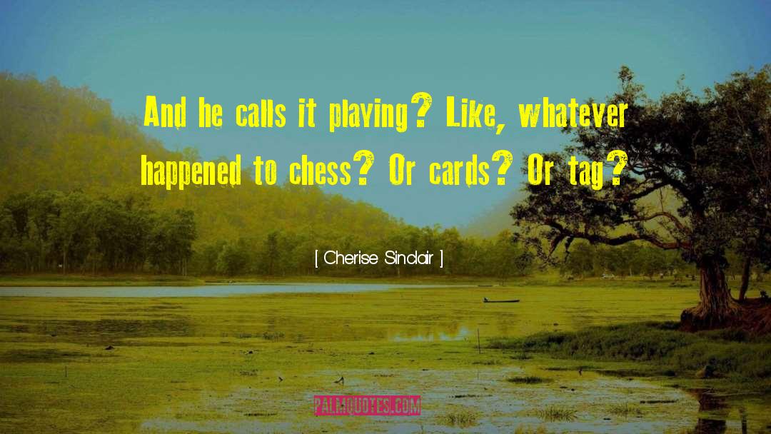 Cherise Sinclair Quotes: And he calls it playing?