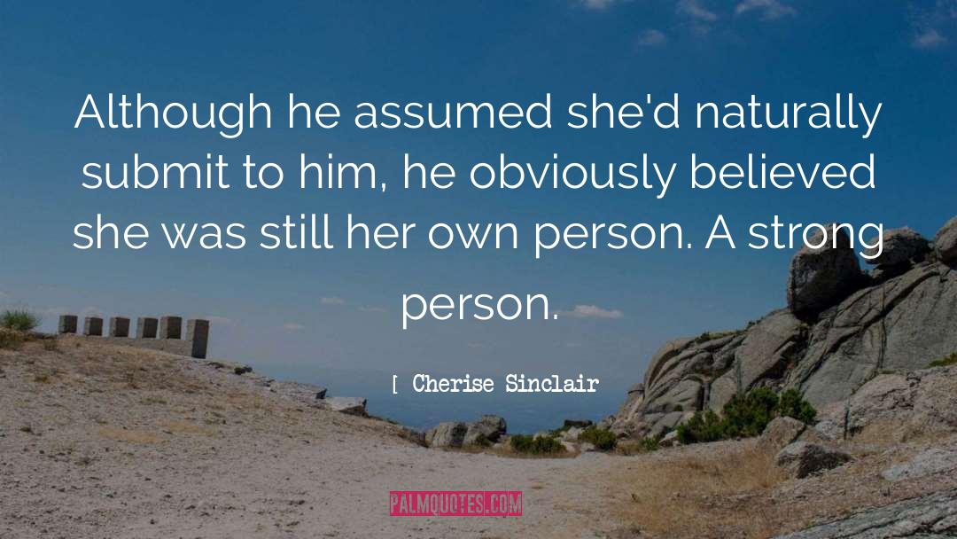 Cherise Sinclair Quotes: Although he assumed she'd naturally
