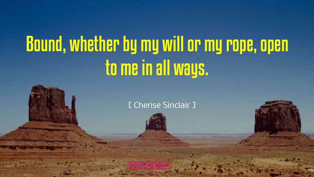 Cherise Sinclair Quotes: Bound, whether by my will