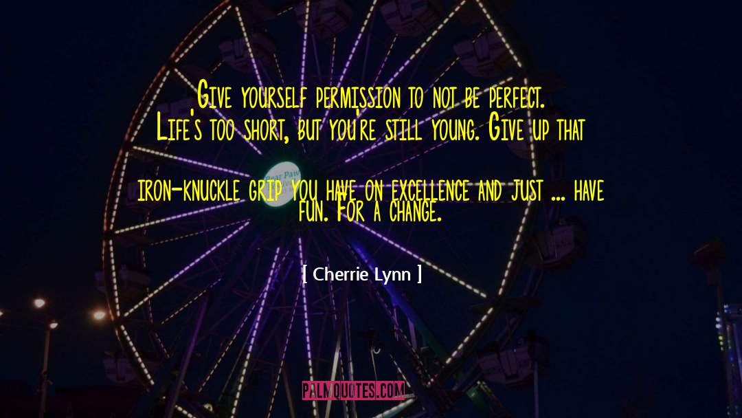 Cherrie Lynn Quotes: Give yourself permission to not