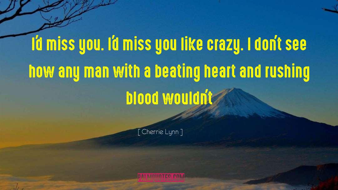 Cherrie Lynn Quotes: I'd miss you. I'd miss