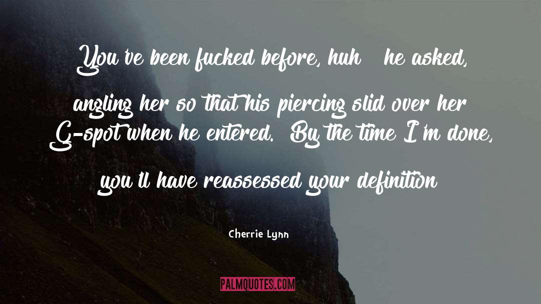 Cherrie Lynn Quotes: You've been fucked before, huh?
