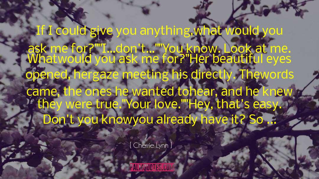 Cherrie Lynn Quotes: If I could give you